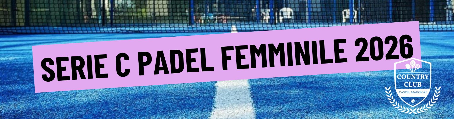SERIE C FEMMINILE – PADEL 2026 - Country Club Castel Maggiore