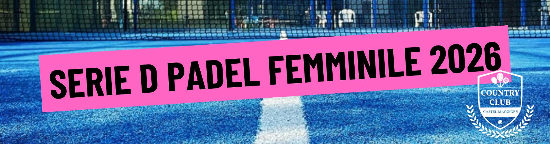 SERIE D FEMMINILE – PADEL 2026 - Country Club Castel Maggiore